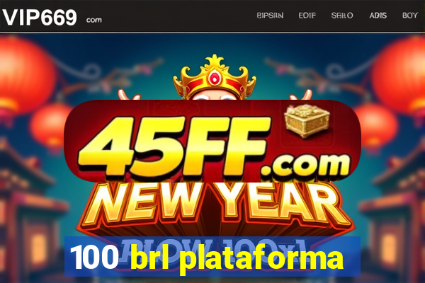 100 brl plataforma